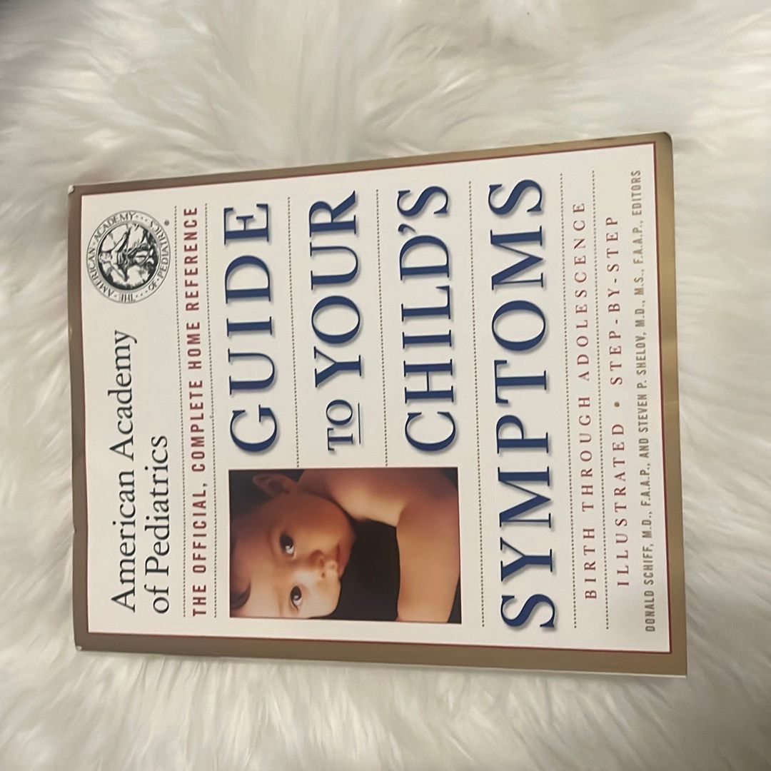 The American Academy of Pediatrics Guide to Your Child's Symptoms