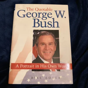 The Quotable George W. Bush