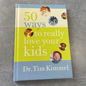 50 Ways to Really Love Your Kids