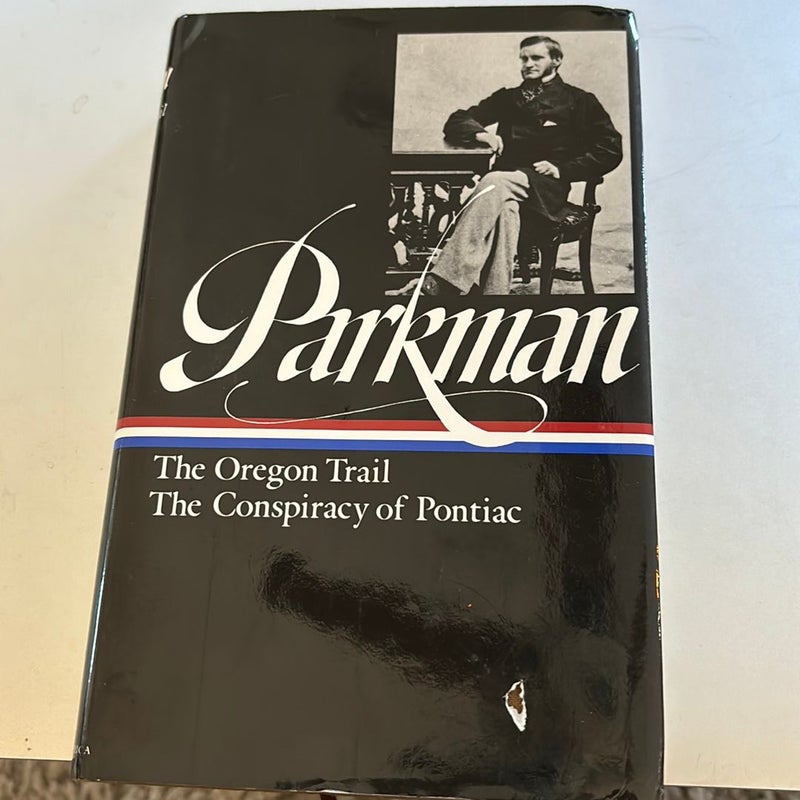 Francis Parkman: the Oregon Trail, the Conspiracy of Pontiac (LOA #53)