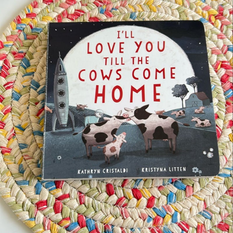 I'll Love You till the Cows Come Home Board Book