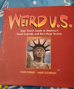 Weird U.S. Your Yravel Guide to America's Local Legends and Best Kept secrets