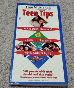 Teen Tips - A Practical Survival Guide for Parents with Kids 11-19