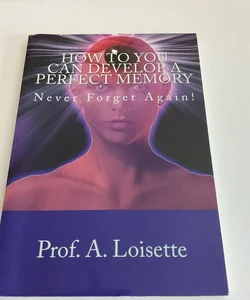 How to You Can Develop a Perfect Memory
