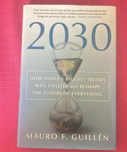 2030: How Today's Biggest Trends Will Collide and Reshape the Future of Everything