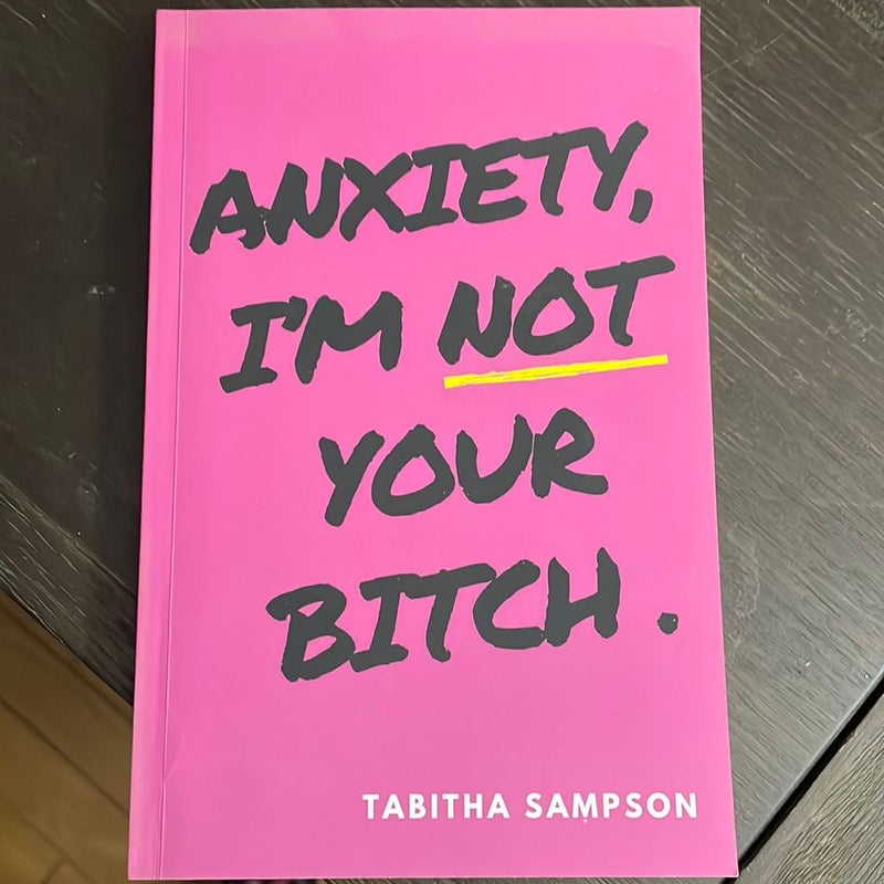 Anxiety, I'm Not Your Bitch