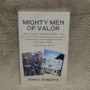 Mighty Men of Valor: with Charlie Company on Hill 714-Vietnam 1970