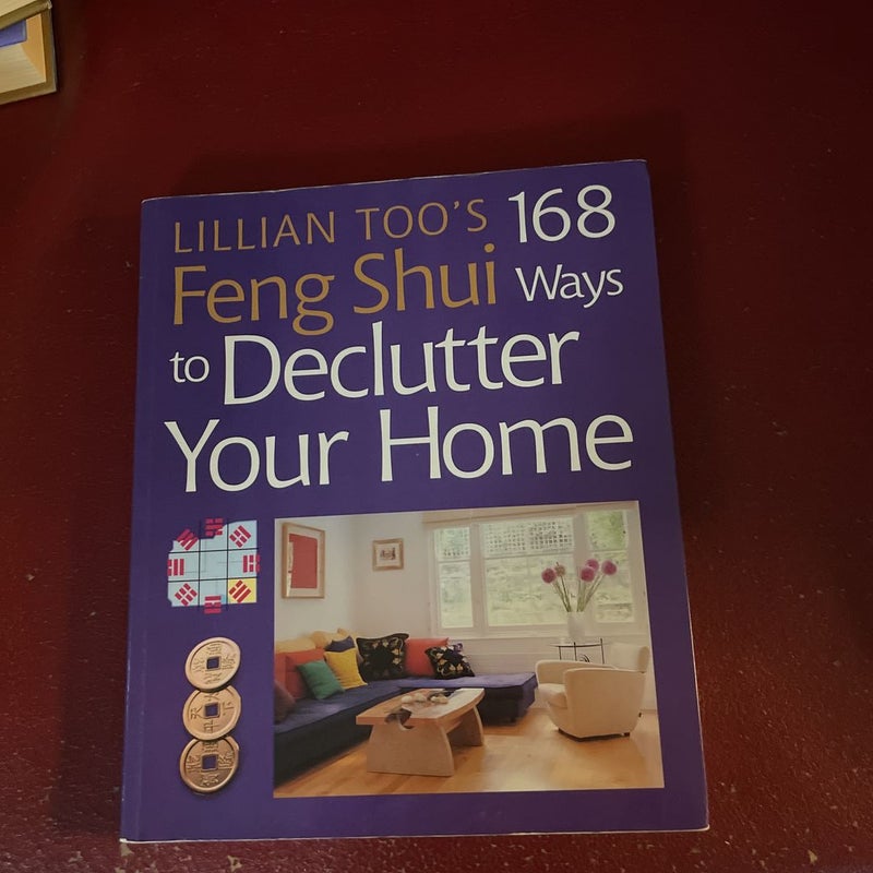 Lillian Too's 168 Feng Shui Ways to Declutter Your Home