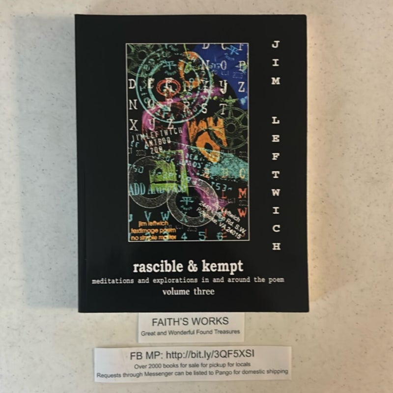 Rascible and Kempt: Meditations and Explorations in and Around the Poem, Vol. 3