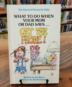What To Do When Your Mom or Dad Says...Get the Phone!