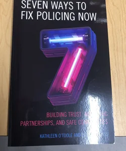 Seven Ways to Fix Policing NOW