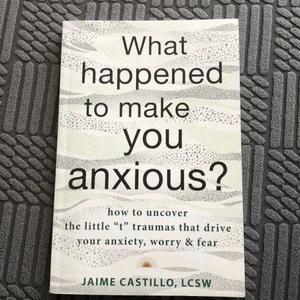 What Happened to Make You Anxious?
