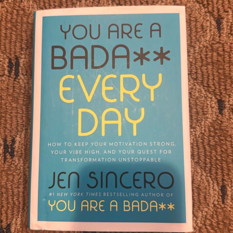 You are a bada** every day 