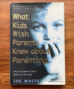 What Kids Wish Parents Knew about Parenting