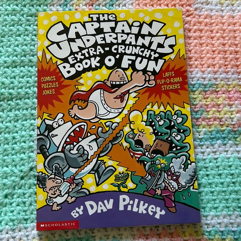 The Captain Underpants Extra-Crunchy Book O' Fun by Dav Pilkey, Paperback