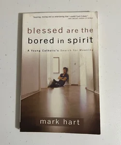 Blessed Are the Bored in Spirit