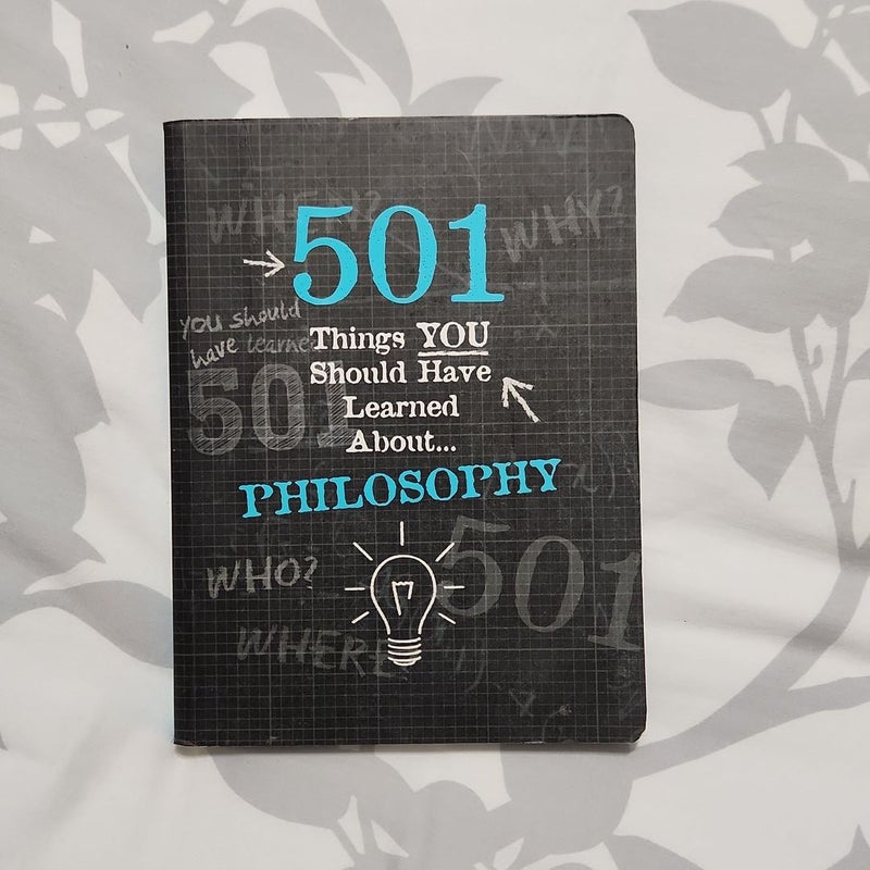 501 Things Your Should Have Learned About... Philosophy