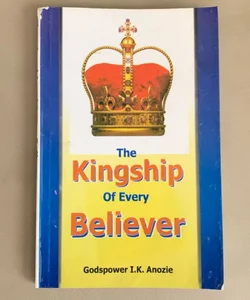 The Kingship Of Every Believer