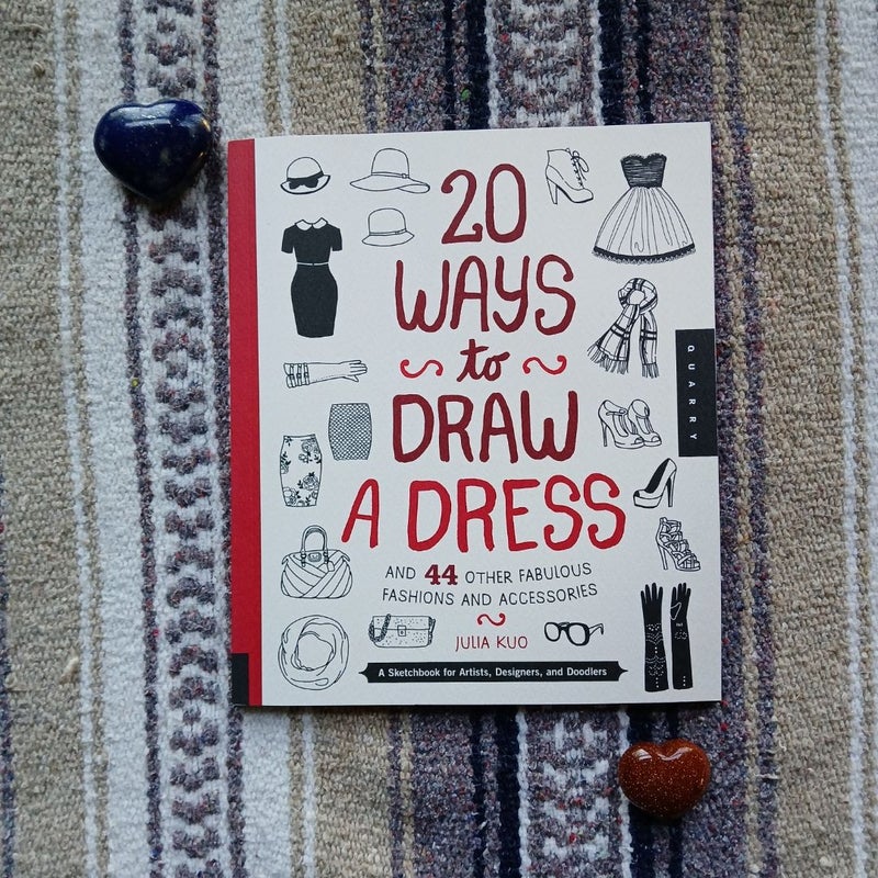 20 Ways to Draw a Dress and 44 Other Fabulous Fashions and Accessories