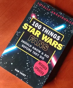 100 Things Star Wars Fans Should Know and Do Before They Die