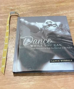 Dance While You Can: Gentle Reminder to Help You Live Life to the Fullest