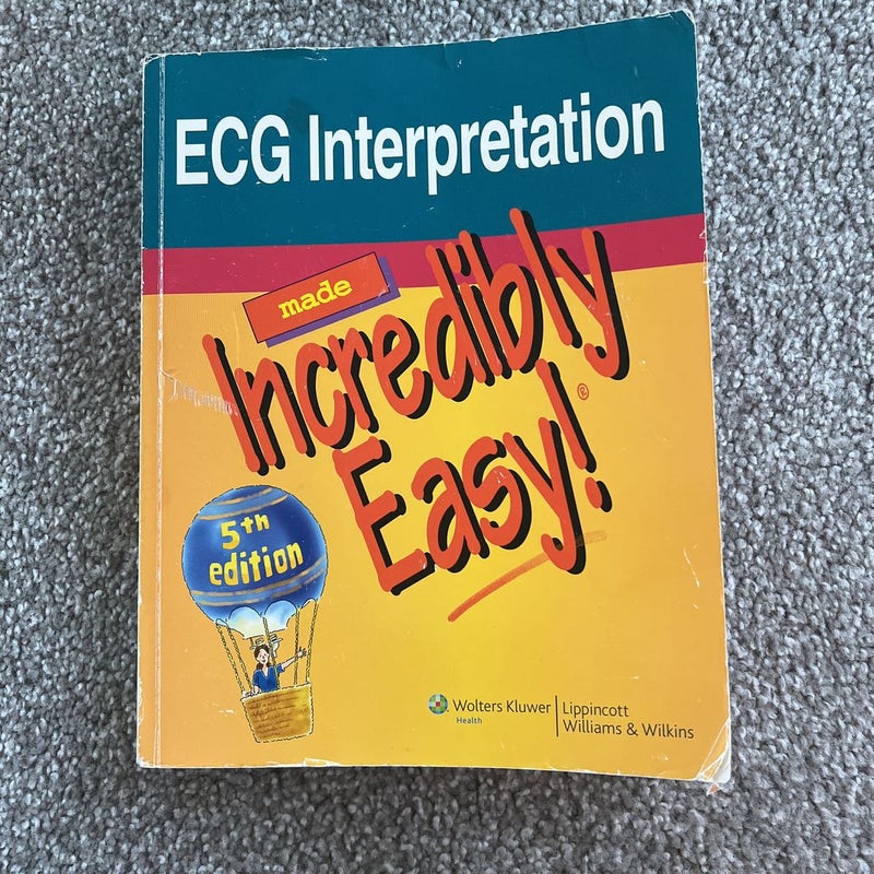 ECG Interpretation Made Incredibly Easy