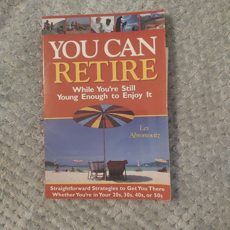 You Can Retire While You're Still Young Enough to Enjoy It