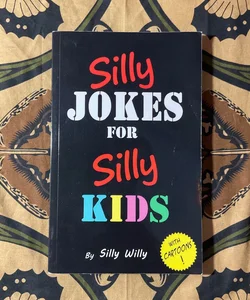 Silly Jokes for Silly Kids. Children's Joke Book Age 5-12