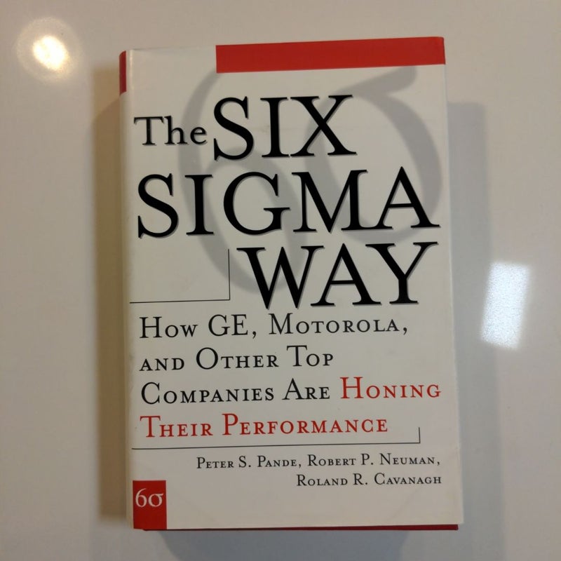 The Six Sigma Way: How GE, Motorola, and Other Top Companies Are Honing Their Performance