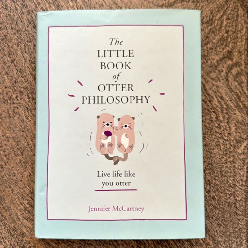 The Little Book of Otter Philosophy (the Little Animal Philosophy Books)