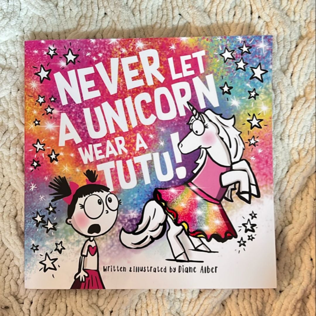 Never Let a Unicorn Wear a Tutu!