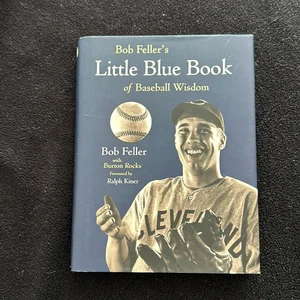 Bob Feller's Little Blue Book of Baseball Wisdom