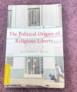 The Political Origins of Religious Liberty