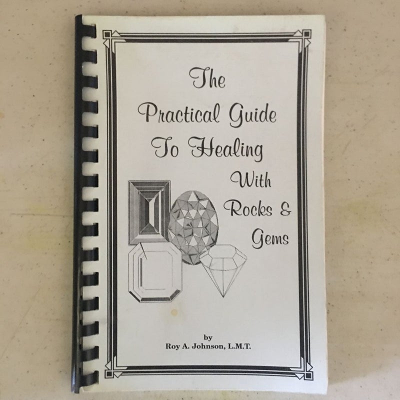 The Practical Guide to Healing with Rocks & Gems