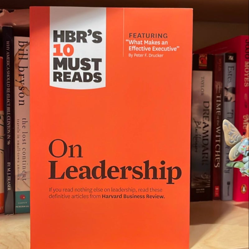 HBR's 10 Must Reads on Leadership (with Featured Article What Makes an Effective Executive, by Peter F. Drucker)