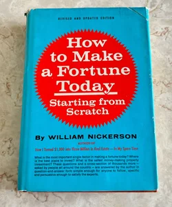 How to Make a Fortune Today, Starting From Scratch