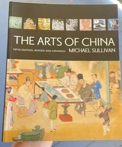 The Arts of China, Fifth Edition, Revised and Expanded