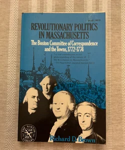 Revolutionary Politics In Massachusetts