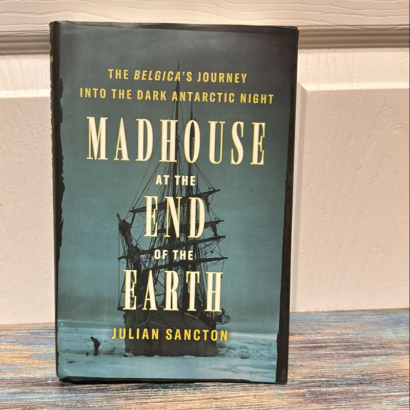 Madhouse at the End of the Earth