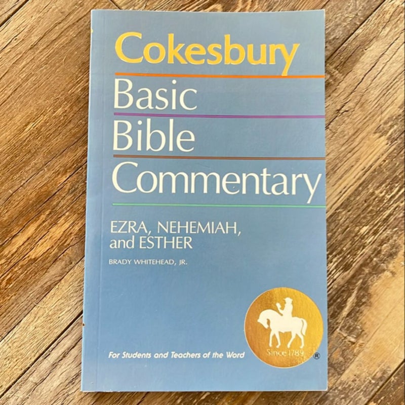 Cokesbury Basic Bible Commentary: Ezra, Nehemiah, and Esther