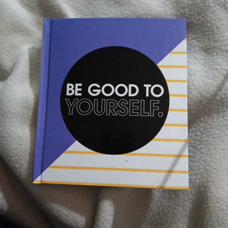 Be Good To Yourself