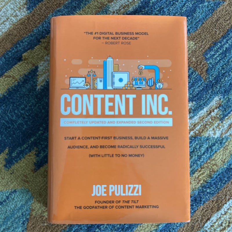 Content Inc. , Second Edition: Start a Content-First Business, Build a Massive Audience and Become Radically Successful (with Little to No Money)