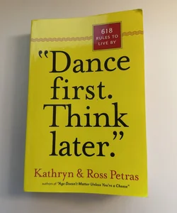“Dance First. Think Later.”