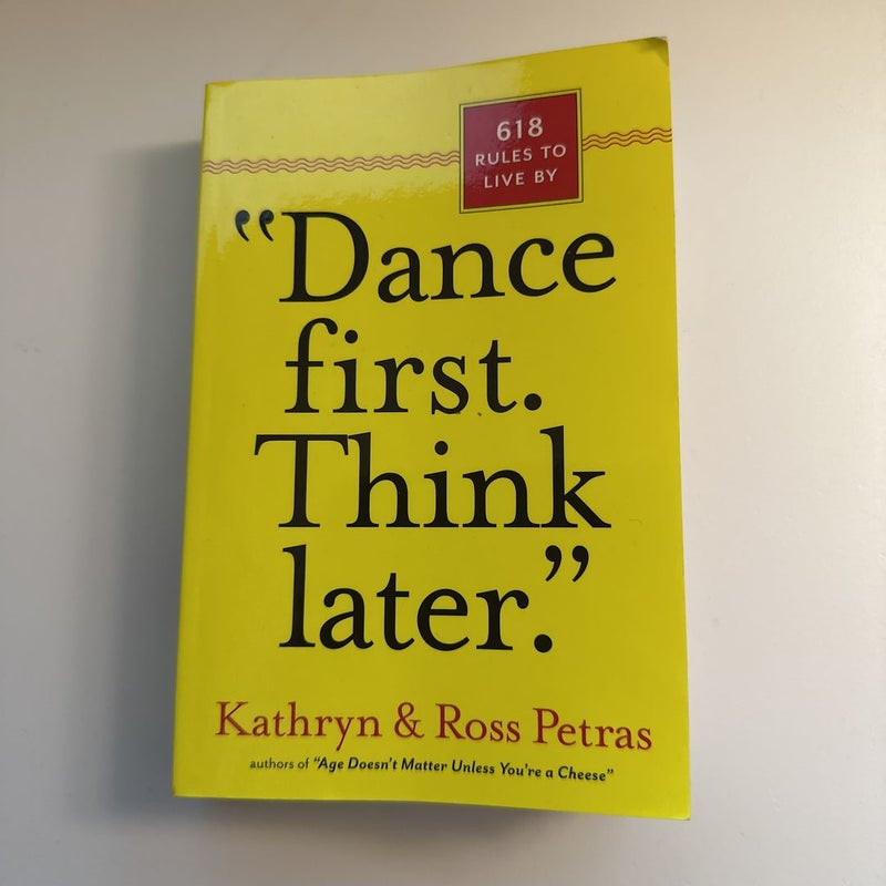 “Dance First. Think Later.”