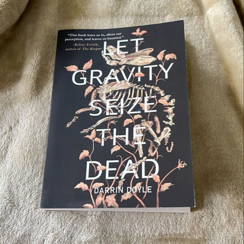 Let Gravity Seize the Dead