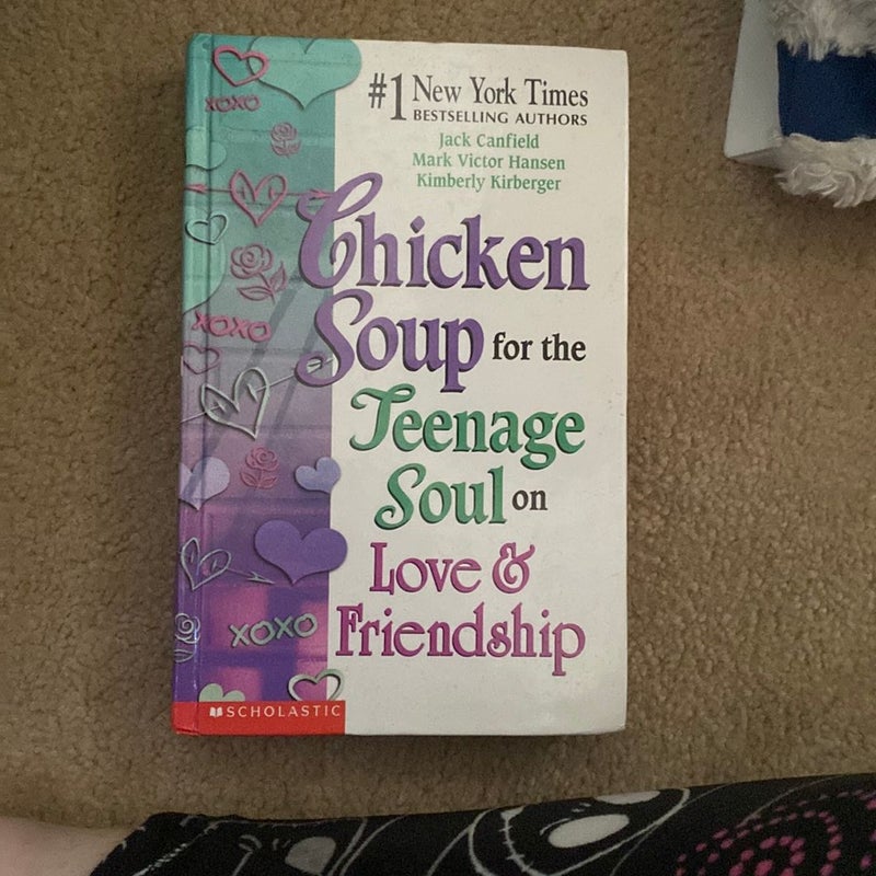 Chicken soup for the teenage soul on love and friendship Chicken soup for the teenage soul on love and friendship