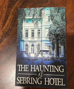 The Haunting at Sebring Hotel
