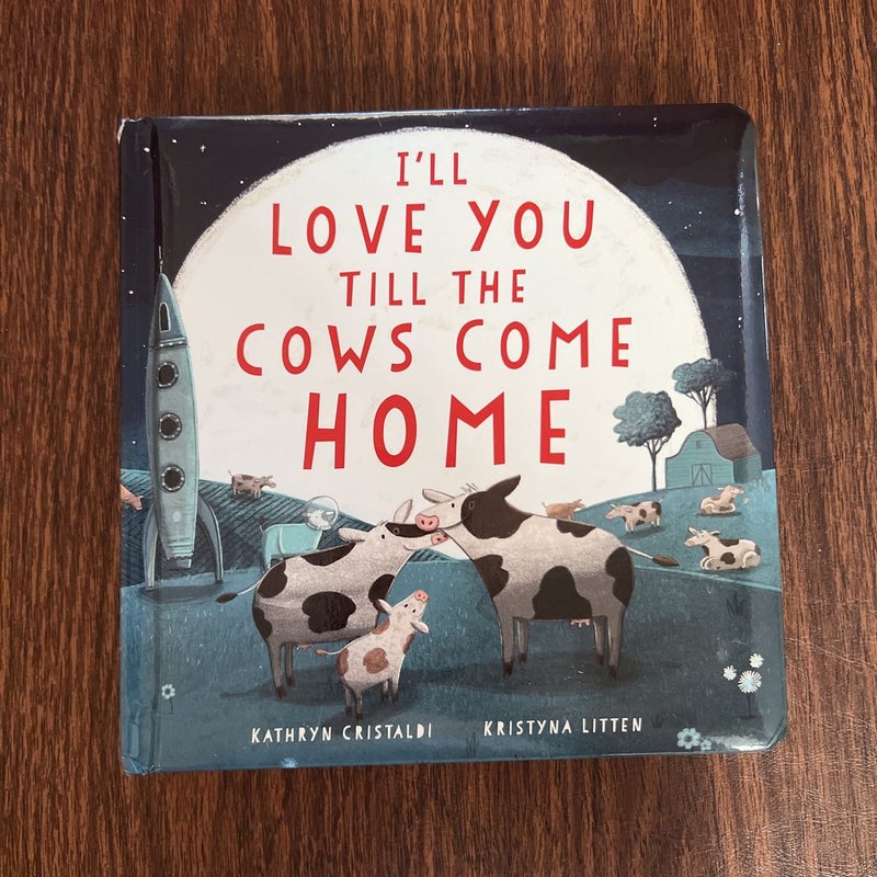 I'll Love You till the Cows Come Home Padded Board Book