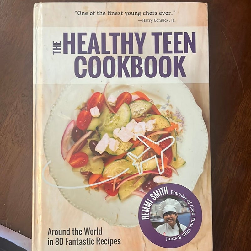 The Healthy Teen Cookbook: Around the World in 80 Fantastic Recipes