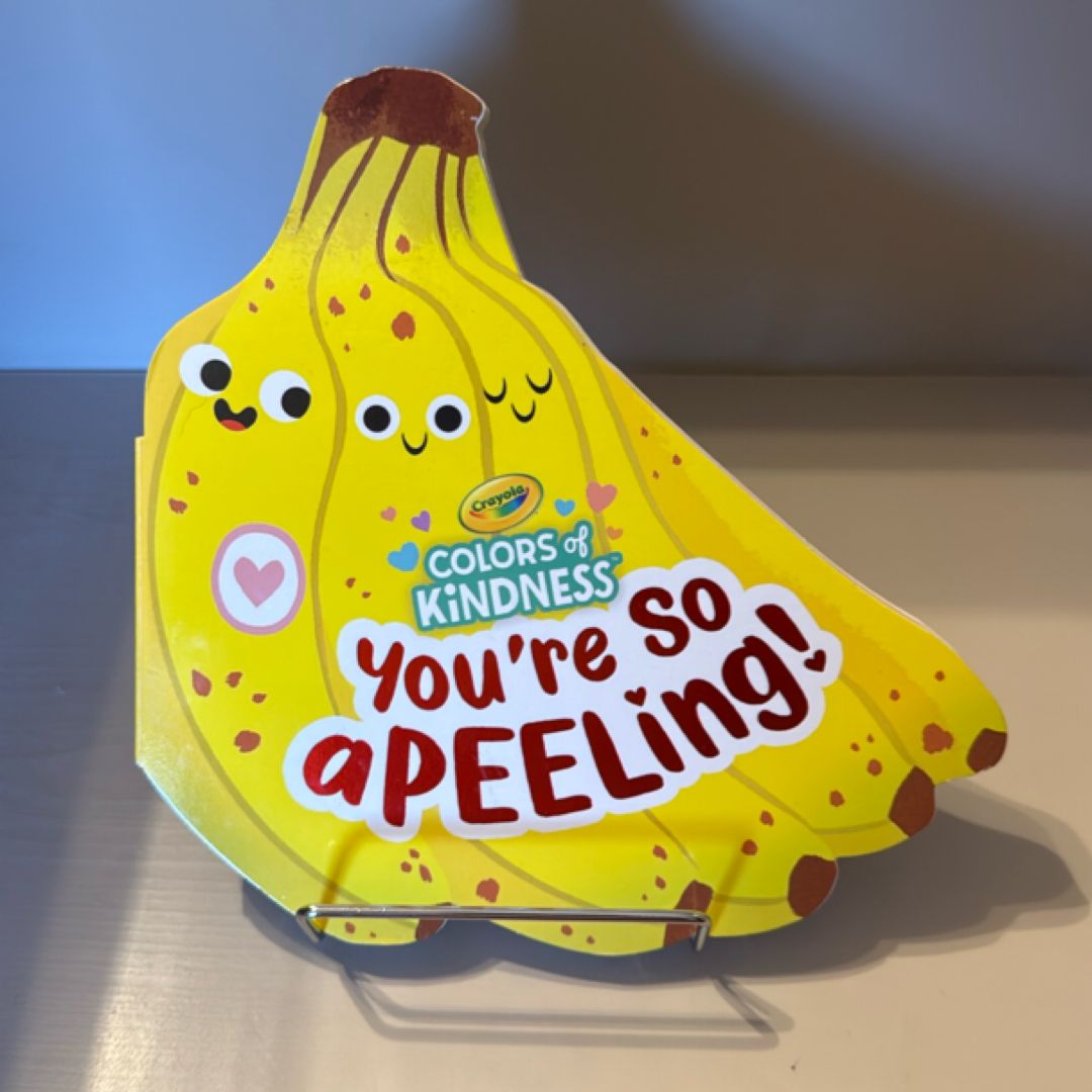 Crayola: You're So a-Peel-ing (a Crayola Colors of Kindness Banana Shaped Novelty Board Book for Toddlers)